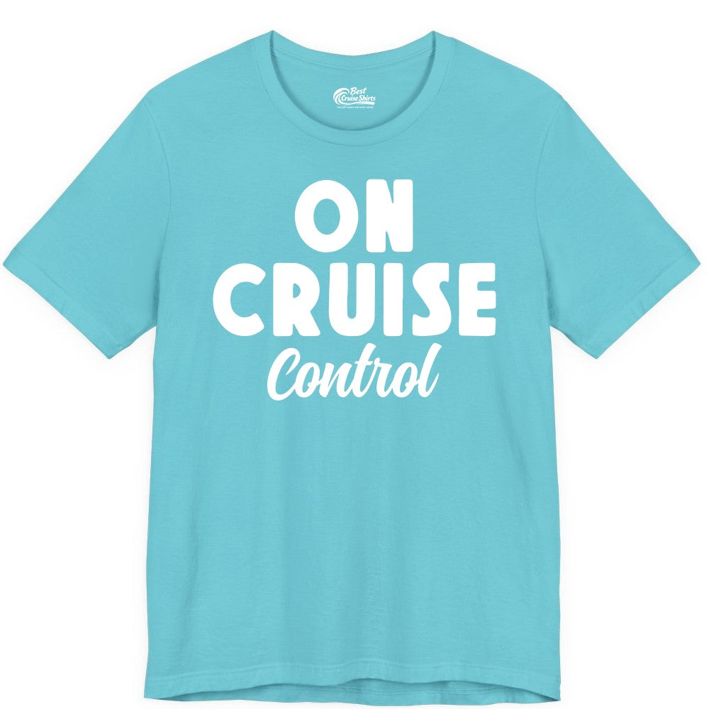 On Cruise Control Shirt - Fun Cruise Vacation Shirt for Travelers (Premium Tee) in Turquoise - On Cruise Control Bold Fun Cruise Vacation Slogan Shirt