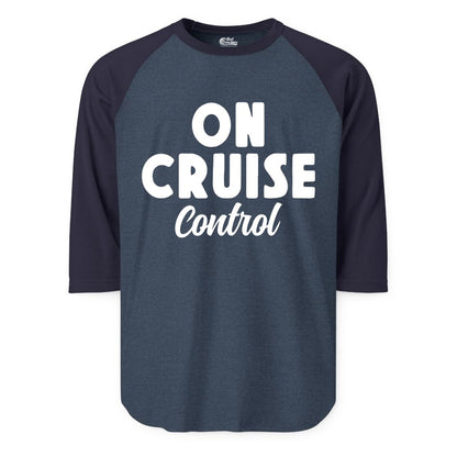 On Cruise Control Shirt - Fun Cruise Vacation Shirt for Travelers (Raglan) in Heather DenimNavy - On Cruise Control Bold Fun Cruise Vacation Slogan Shirt