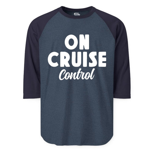 On Cruise Control Shirt - Fun Cruise Vacation Shirt for Travelers (Raglan) in Heather DenimNavy - On Cruise Control Bold Fun Cruise Vacation Slogan Shirt