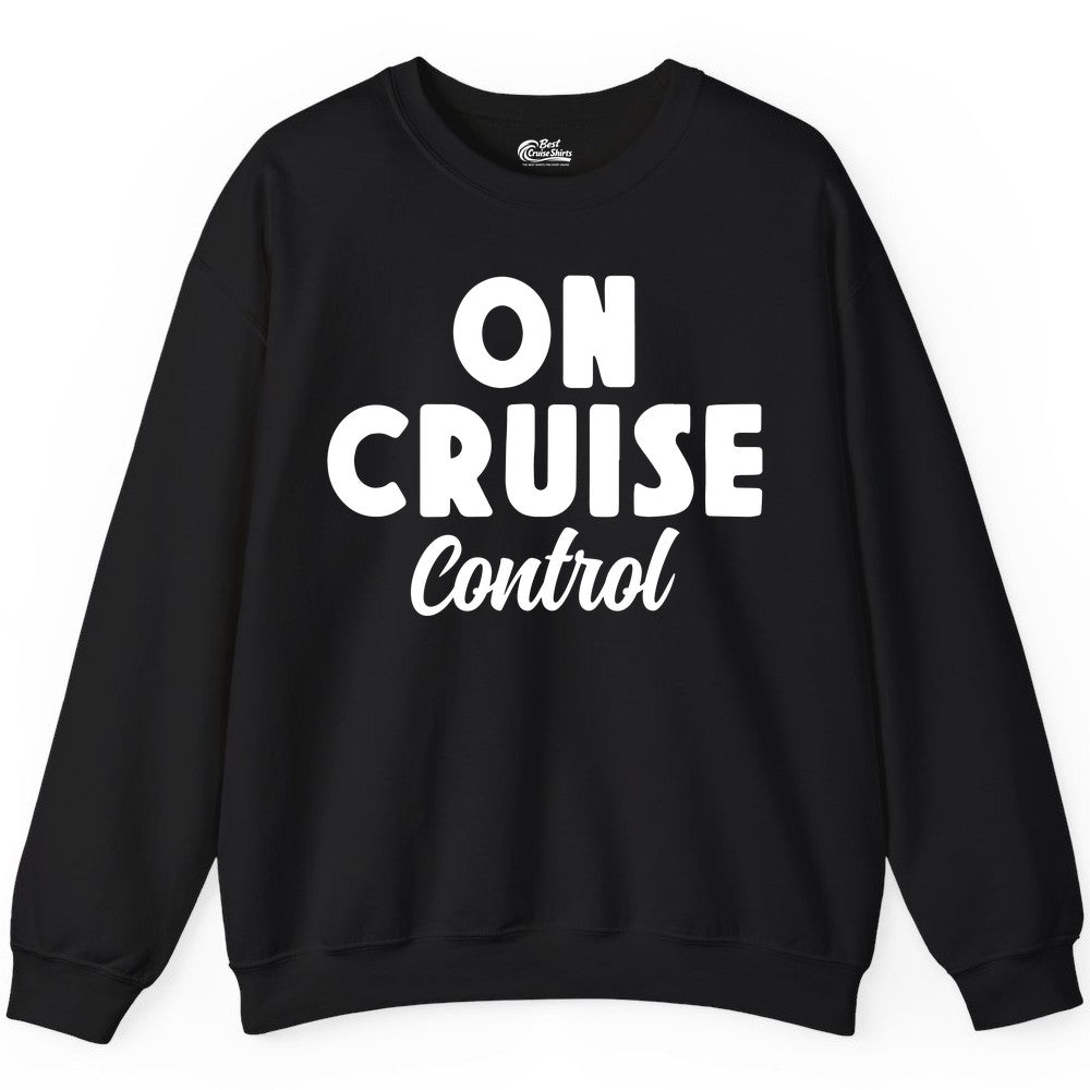 On Cruise Control Shirt - Fun Cruise Vacation Shirt for Travelers (Sweatshirt) in Black - On Cruise Control Bold Fun Cruise Vacation Slogan Shirt