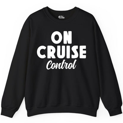 On Cruise Control Shirt - Fun Cruise Vacation Shirt for Travelers (Sweatshirt) in Black - On Cruise Control Bold Fun Cruise Vacation Slogan Shirt