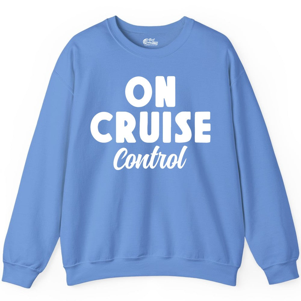 On Cruise Control Shirt - Fun Cruise Vacation Shirt for Travelers (Sweatshirt) in Carolina Blue - On Cruise Control Bold Fun Cruise Vacation Slogan Shirt