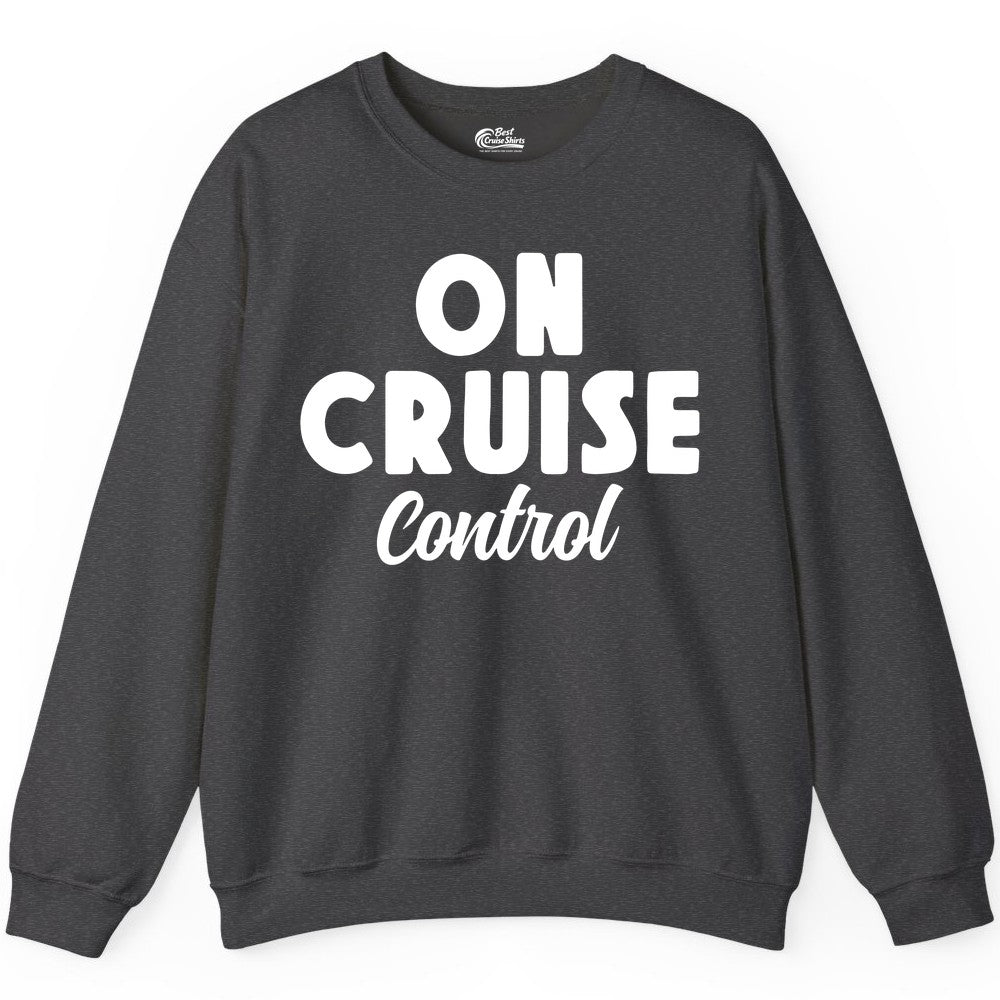 On Cruise Control Shirt - Fun Cruise Vacation Shirt for Travelers (Sweatshirt) in Dark Heather - On Cruise Control Bold Fun Cruise Vacation Slogan Shirt