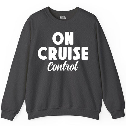 On Cruise Control Shirt - Fun Cruise Vacation Shirt for Travelers (Sweatshirt) in Dark Heather - On Cruise Control Bold Fun Cruise Vacation Slogan Shirt