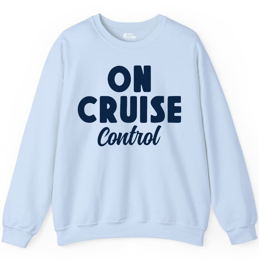 On Cruise Control Shirt - Fun Cruise Vacation Shirt for Travelers (Sweatshirt) in Light Blue - On Cruise Control Bold Fun Cruise Vacation Slogan Shirt