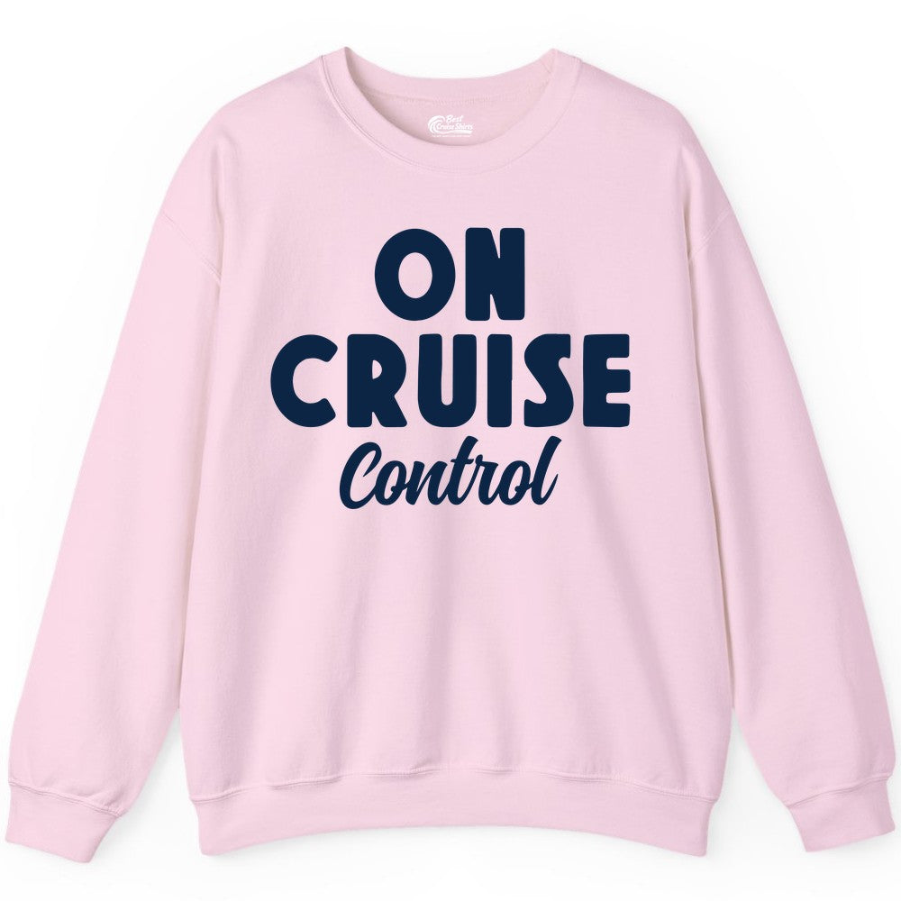 On Cruise Control Shirt - Fun Cruise Vacation Shirt for Travelers (Sweatshirt) in Light Pink - On Cruise Control Bold Fun Cruise Vacation Slogan Shirt