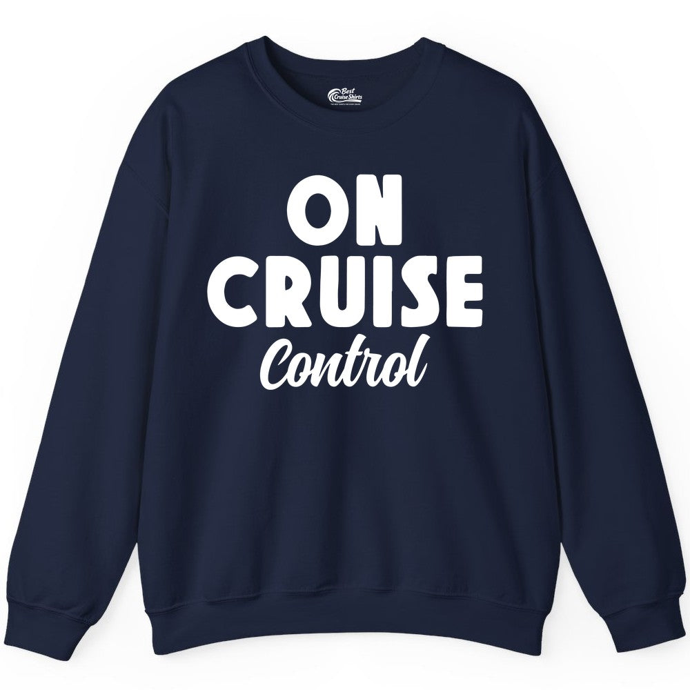 On Cruise Control Shirt - Fun Cruise Vacation Shirt for Travelers (Sweatshirt) in Navy - On Cruise Control Bold Fun Cruise Vacation Slogan Shirt