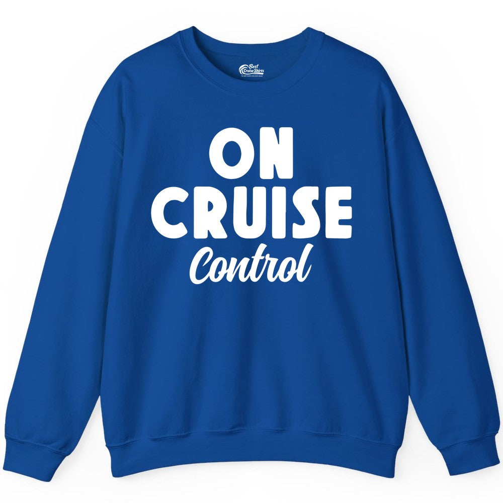 On Cruise Control Shirt - Fun Cruise Vacation Shirt for Travelers (Sweatshirt) in Royal - On Cruise Control Bold Fun Cruise Vacation Slogan Shirt