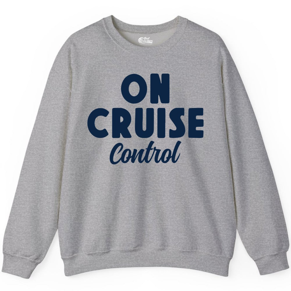 On Cruise Control Shirt - Fun Cruise Vacation Shirt for Travelers (Sweatshirt) in Sport Grey - On Cruise Control Bold Fun Cruise Vacation Slogan Shirt