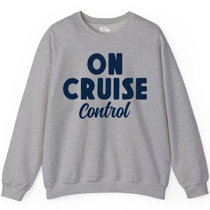 On Cruise Control Shirt - Fun Cruise Vacation Shirt for Travelers (Sweatshirt) in Sport Grey - On Cruise Control Bold Fun Cruise Vacation Slogan Shirt