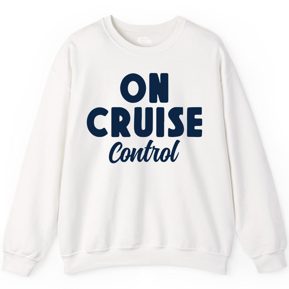 On Cruise Control Shirt - Fun Cruise Vacation Shirt for Travelers (Sweatshirt) in White - On Cruise Control Bold Fun Cruise Vacation Slogan Shirt