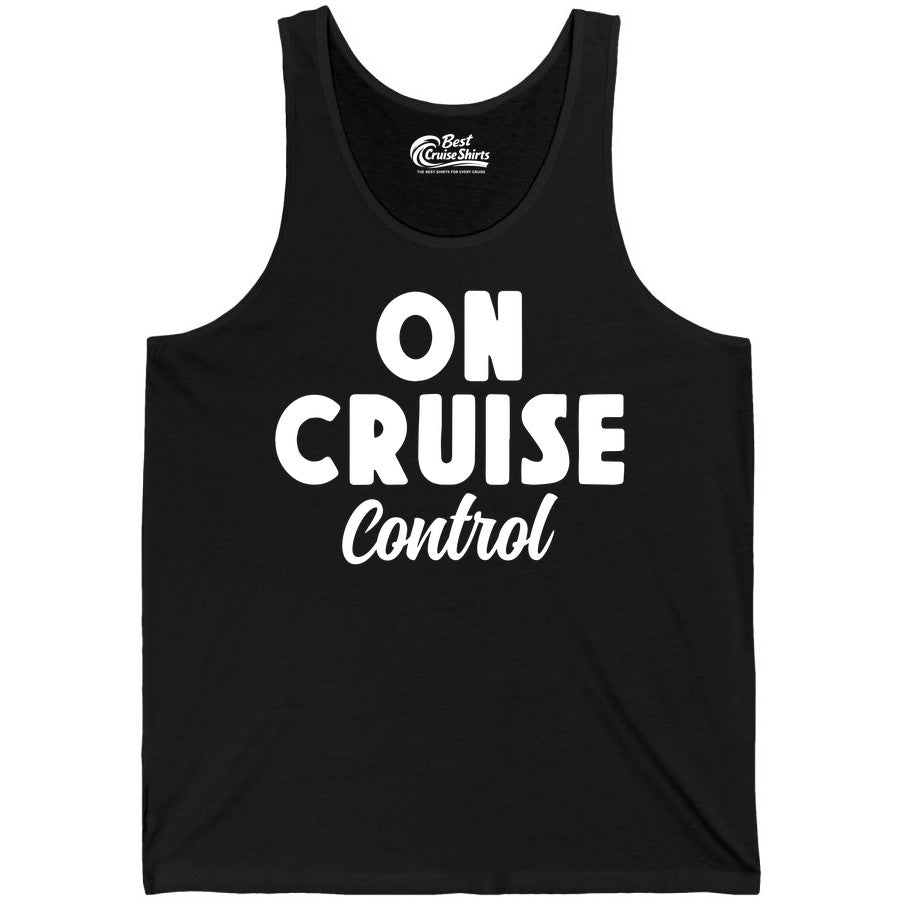 On Cruise Control Shirt - Fun Cruise Vacation Shirt for Travelers (Tank Top) in Black - On Cruise Control Bold Fun Cruise Vacation Slogan Shirt