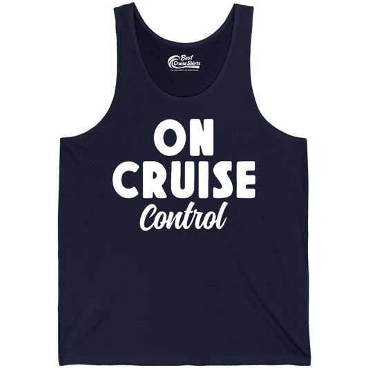 On Cruise Control Shirt - Fun Cruise Vacation Shirt for Travelers (Tank Top) in Navy - On Cruise Control Bold Fun Cruise Vacation Slogan Shirt