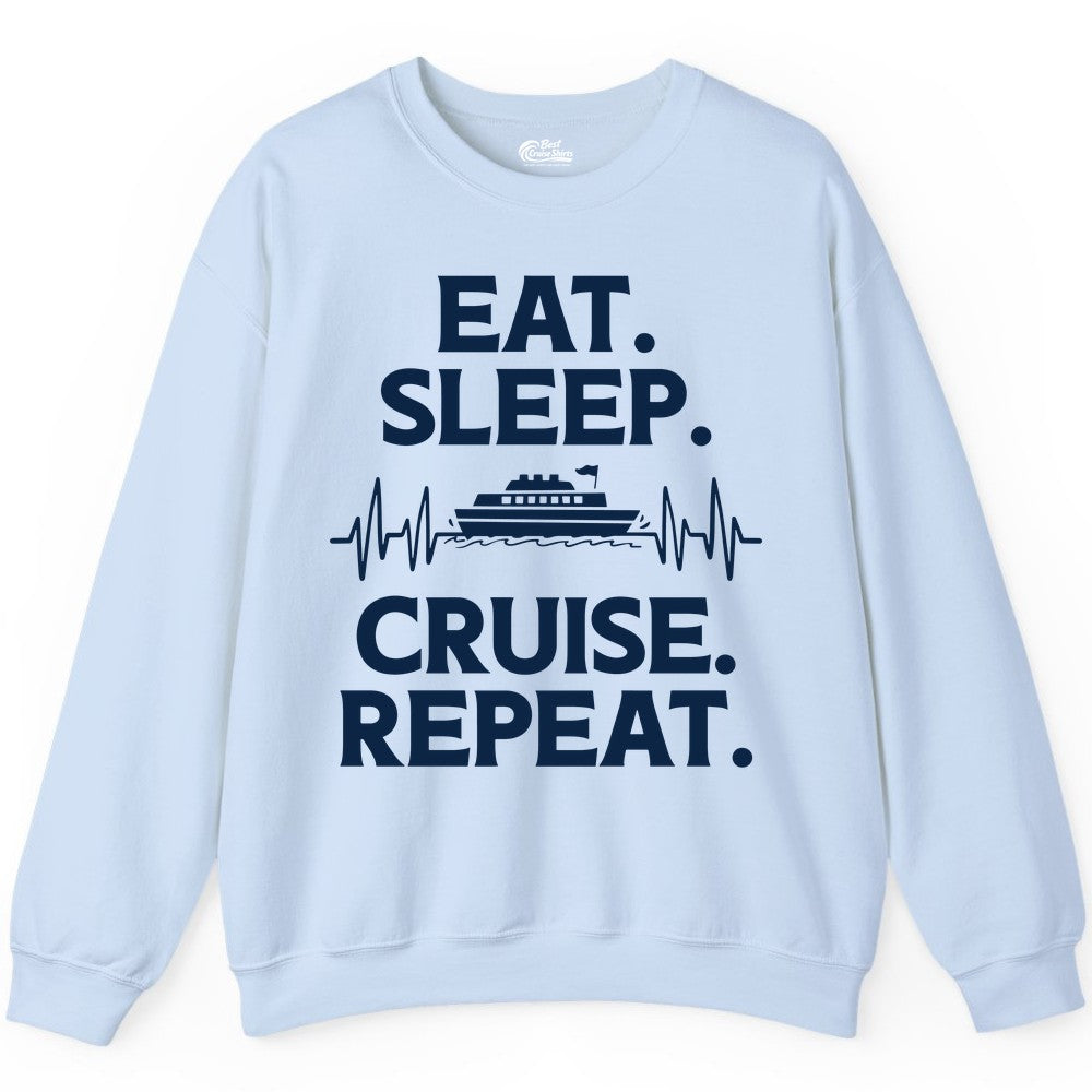 Eat Sleep Cruise Repeat Shirt - Cruise Lover Gift - Vacation Tee (Sweatshirt) in Light Blue - Eat Sleep Cruise Repeat Shirt with Cruise Ship Graphic Bold Text