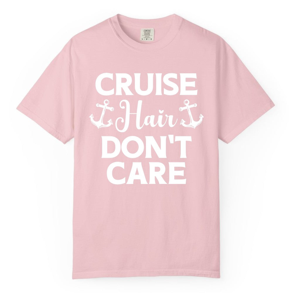 Cruise Hair Don't Care Shirt - Funny Nautical Vacation Apparel Tee (Comfort Color) in Blossom - Cruise Hair Don't Care Nautical Anchor Shirt for Cruise Travelers