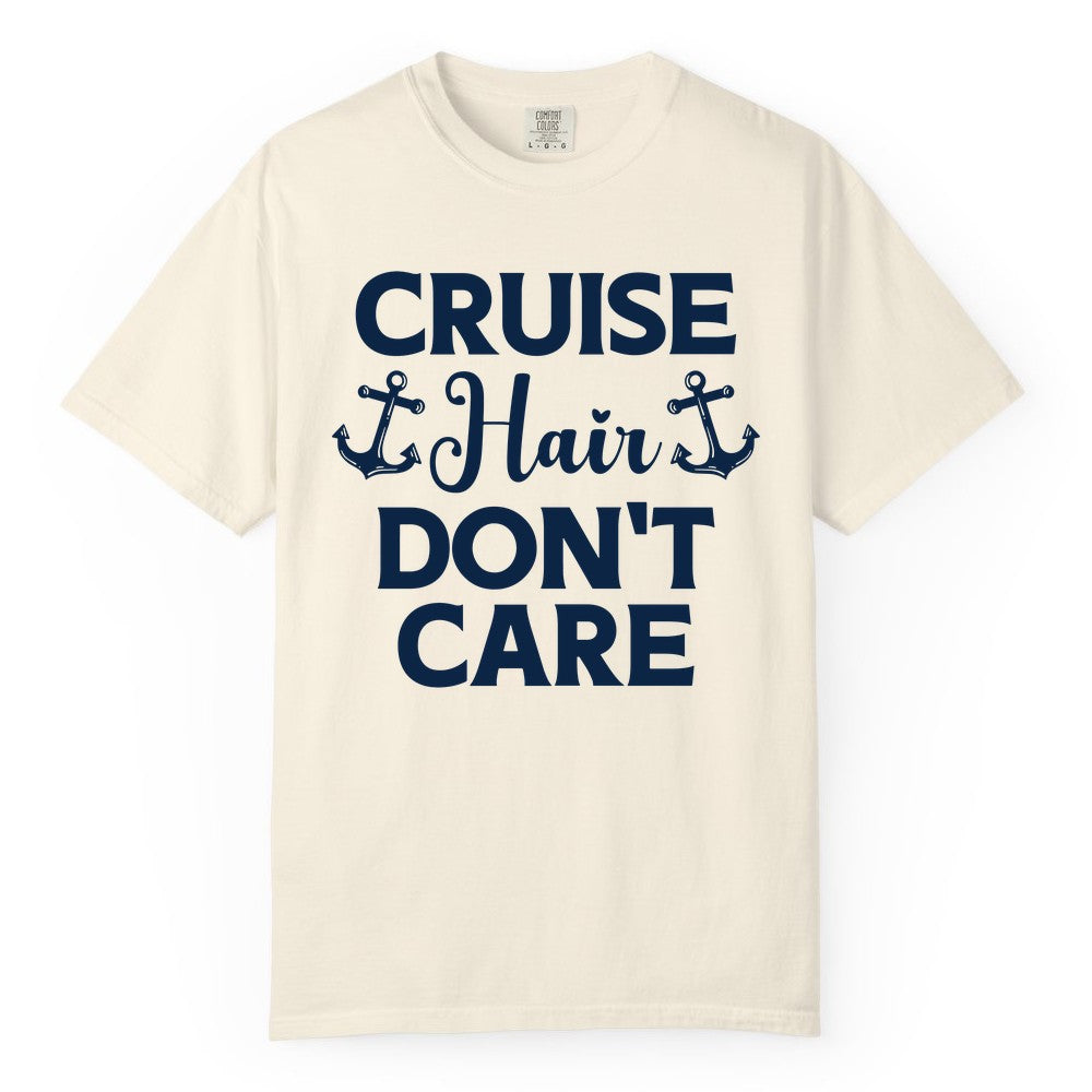 Cruise Hair Don't Care Shirt - Funny Nautical Vacation Apparel Tee (Comfort Color) in Ivory - Cruise Hair Don't Care Nautical Anchor Shirt for Cruise Travelers