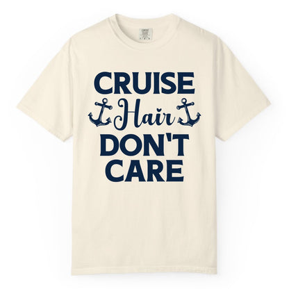 Cruise Hair Don't Care Shirt - Funny Nautical Vacation Apparel Tee (Comfort Color) in Ivory - Cruise Hair Don't Care Nautical Anchor Shirt for Cruise Travelers