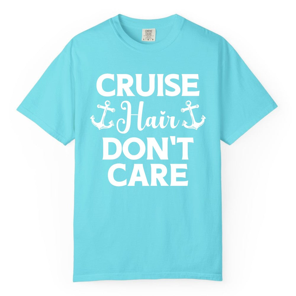 Cruise Hair Don't Care Shirt - Funny Nautical Vacation Apparel Tee (Comfort Color) in Lagoon Blue - Cruise Hair Don't Care Nautical Anchor Shirt for Cruise Travelers