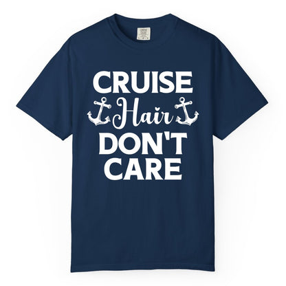 Cruise Hair Don't Care Shirt - Funny Nautical Vacation Apparel Tee (Comfort Color) in Navy - Cruise Hair Don't Care Nautical Anchor Shirt for Cruise Travelers