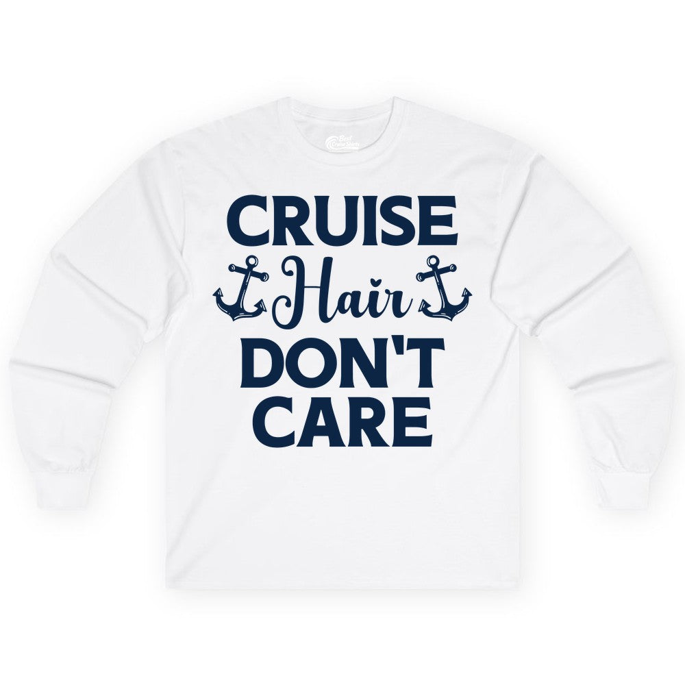 Cruise Hair Don't Care Shirt - Funny Nautical Vacation Apparel Tee (Long Sleeve) in White - Cruise Hair Don't Care Nautical Anchor Shirt for Cruise Travelers