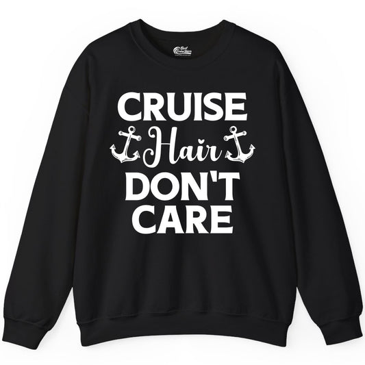 Cruise Hair Don't Care Shirt - Funny Nautical Vacation Apparel Tee (Sweatshirt) in Black - Cruise Hair Don't Care Nautical Anchor Shirt for Cruise Travelers