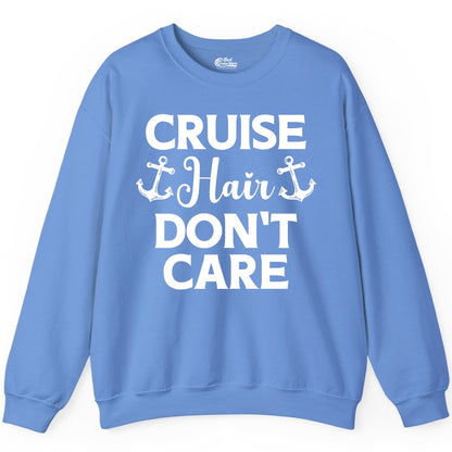 Cruise Hair Don't Care Shirt - Funny Nautical Vacation Apparel Tee (Sweatshirt) in Carolina Blue - Cruise Hair Don't Care Nautical Anchor Shirt for Cruise Travelers