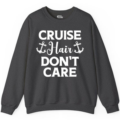 Cruise Hair Don't Care Shirt - Funny Nautical Vacation Apparel Tee (Sweatshirt) in Dark Heather - Cruise Hair Don't Care Nautical Anchor Shirt for Cruise Travelers