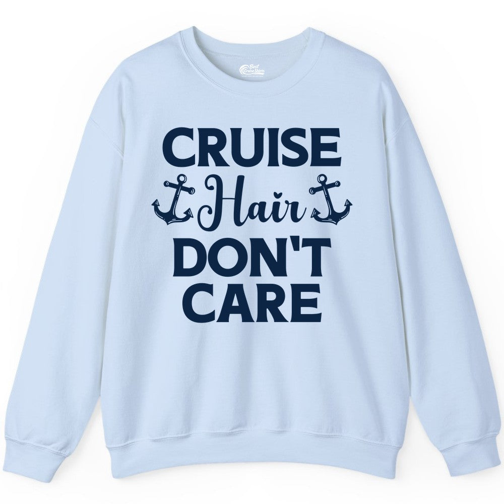 Cruise Hair Don't Care Shirt - Funny Nautical Vacation Apparel Tee (Sweatshirt) in Light Blue - Cruise Hair Don't Care Nautical Anchor Shirt for Cruise Travelers