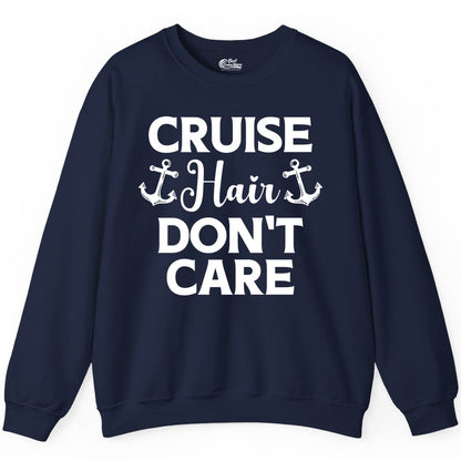 Cruise Hair Don't Care Shirt - Funny Nautical Vacation Apparel Tee (Sweatshirt) in Navy - Cruise Hair Don't Care Nautical Anchor Shirt for Cruise Travelers