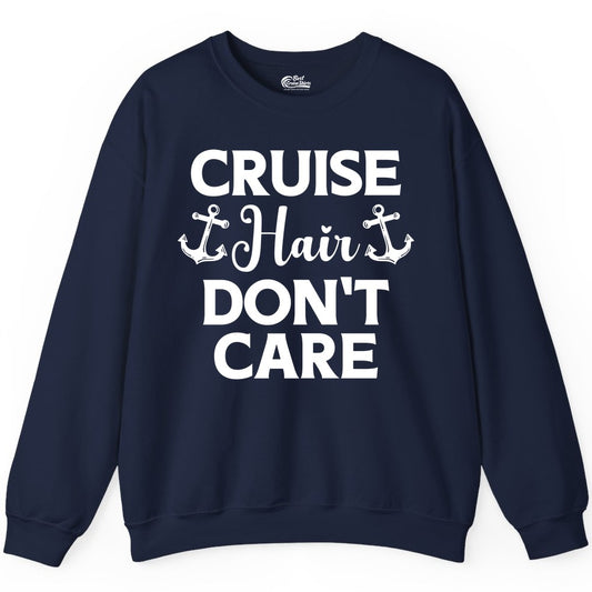 Cruise Hair Don't Care Shirt - Funny Nautical Vacation Apparel Tee (Sweatshirt) in Navy - Cruise Hair Don't Care Nautical Anchor Shirt for Cruise Travelers