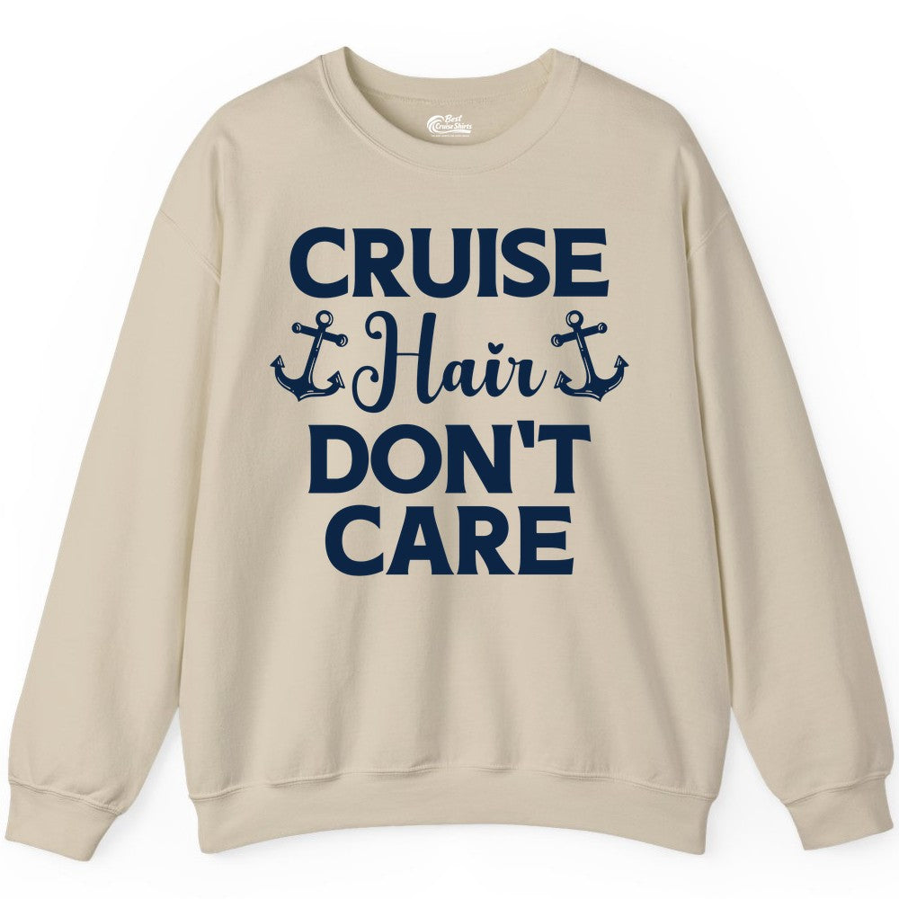 Cruise Hair Don't Care Shirt - Funny Nautical Vacation Apparel Tee (Sweatshirt) in Sand - Cruise Hair Don't Care Nautical Anchor Shirt for Cruise Travelers