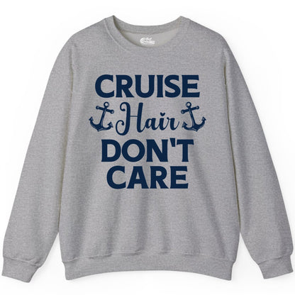 Cruise Hair Don't Care Shirt - Funny Nautical Vacation Apparel Tee (Sweatshirt) in Sport Grey - Cruise Hair Don't Care Nautical Anchor Shirt for Cruise Travelers