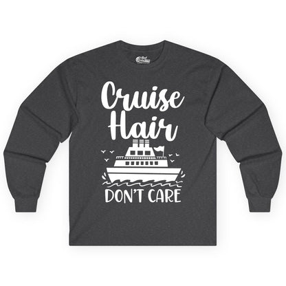 Cruise Hair Don't Care Shirt - Funny Cruise Apparel for Women (Long Sleeve) in Dark Heather - Cruise Hair Don't Care Shirt - Funny Nautical Handwritten Cruise Tee