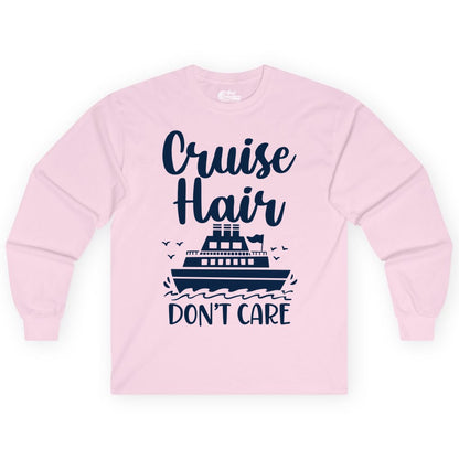 Cruise Hair Don't Care Shirt - Funny Cruise Apparel for Women (Long Sleeve) in Light Pink - Cruise Hair Don't Care Shirt - Funny Nautical Handwritten Cruise Tee