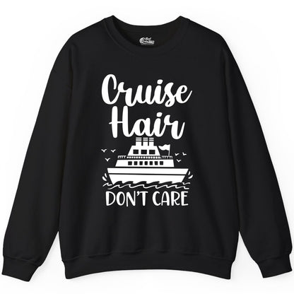 Cruise Hair Don't Care Shirt - Funny Cruise Apparel for Women (Sweatshirt) in Black - Cruise Hair Don't Care Shirt - Funny Nautical Handwritten Cruise Tee