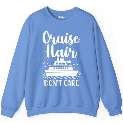 Cruise Hair Don't Care Shirt - Funny Cruise Apparel for Women (Sweatshirt) in Carolina Blue - Cruise Hair Don't Care Shirt - Funny Nautical Handwritten Cruise Tee