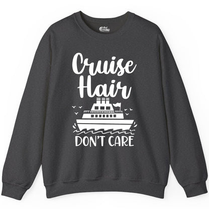Cruise Hair Don't Care Shirt - Funny Cruise Apparel for Women (Sweatshirt) in Dark Heather - Cruise Hair Don't Care Shirt - Funny Nautical Handwritten Cruise Tee