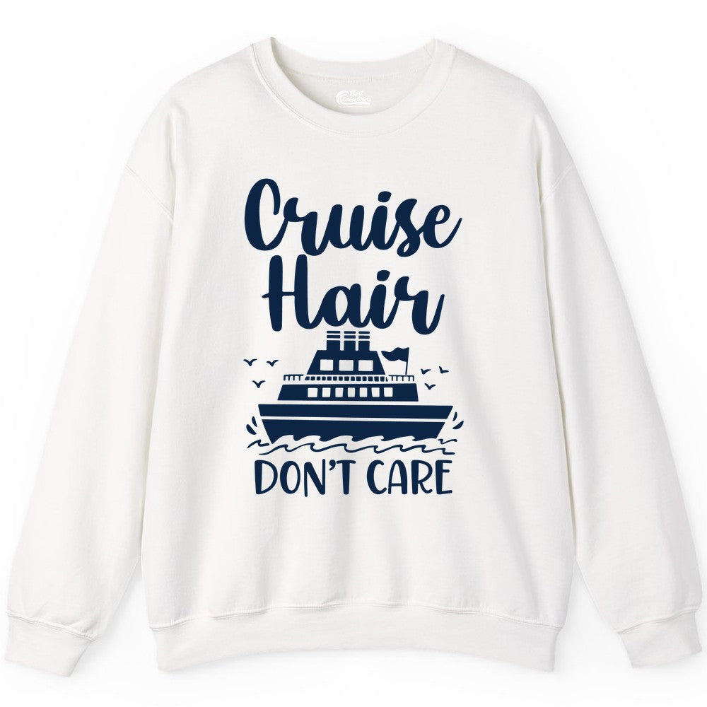 Cruise Hair Don't Care Shirt - Funny Cruise Apparel for Women (Sweatshirt) in White - Cruise Hair Don't Care Shirt - Funny Nautical Handwritten Cruise Tee