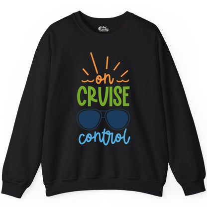 On Cruise Control Shirt - Fun Cruise Ship Apparel for Vacationers (Sweatshirt) in Black - On Cruise Control Shirt - Bold Sunglasses Vacation Relaxation Design