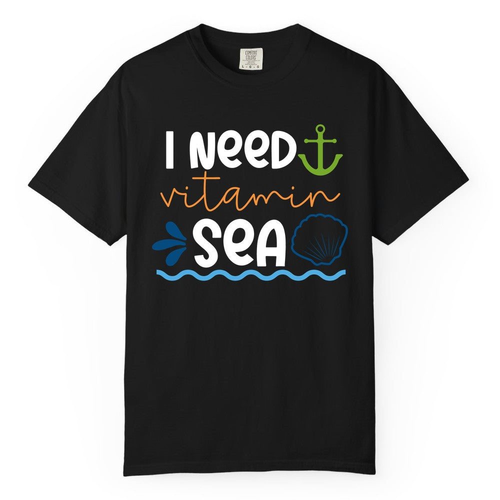 I Need Vitamin Sea Shirt - Nautical Beach Lover Summer Apparel (Comfort Color) in Black - I Need Vitamin Sea Shirt - Nautical Beach Lover Summer Graphic Tee
