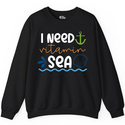 I Need Vitamin Sea Shirt - Nautical Beach Lover Summer Apparel (Sweatshirt) in Black - I Need Vitamin Sea Shirt - Nautical Beach Lover Summer Graphic Tee
