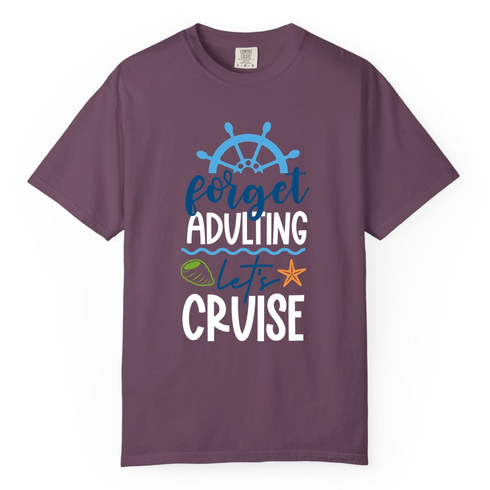 Forget Adulting Let's Cruise Shirt - Fun Nautical Vacation Apparel (Comfort Color) in Berry - Forget Adulting Let's Cruise Shirt - Nautical Beach Vacation Tee