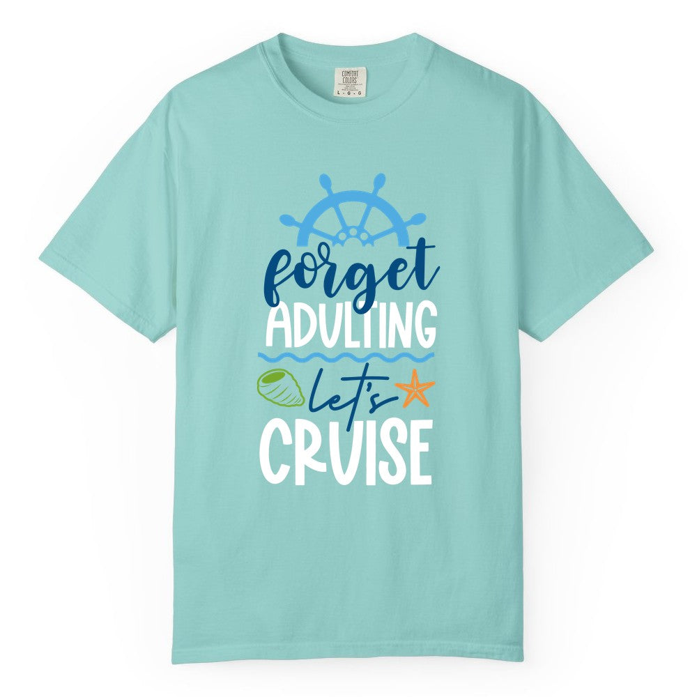Forget Adulting Let's Cruise Shirt - Fun Nautical Vacation Apparel (Comfort Color) in Chalky Mint - Forget Adulting Let's Cruise Shirt - Nautical Beach Vacation Tee