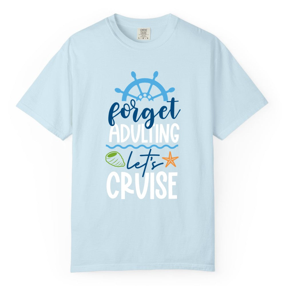 Forget Adulting Let's Cruise Shirt - Fun Nautical Vacation Apparel (Comfort Color) in Chambray - Forget Adulting Let's Cruise Shirt - Nautical Beach Vacation Tee