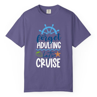 Forget Adulting Let's Cruise Shirt - Fun Nautical Vacation Apparel (Comfort Color) in Grape - Forget Adulting Let's Cruise Shirt - Nautical Beach Vacation Tee
