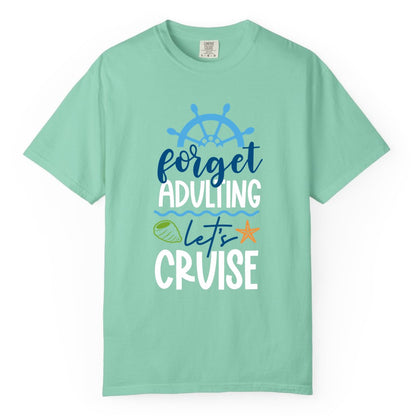 Forget Adulting Let's Cruise Shirt - Fun Nautical Vacation Apparel (Comfort Color) in Island Reef - Forget Adulting Let's Cruise Shirt - Nautical Beach Vacation Tee