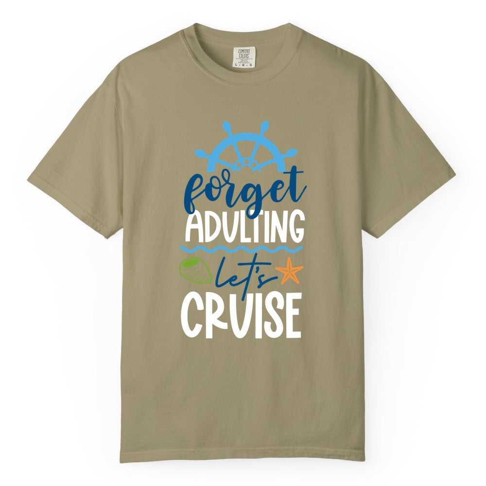 Forget Adulting Let's Cruise Shirt - Fun Nautical Vacation Apparel (Comfort Color) in Khaki - Forget Adulting Let's Cruise Shirt - Nautical Beach Vacation Tee