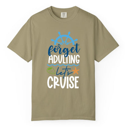 Forget Adulting Let's Cruise Shirt - Fun Nautical Vacation Apparel (Comfort Color) in Khaki - Forget Adulting Let's Cruise Shirt - Nautical Beach Vacation Tee