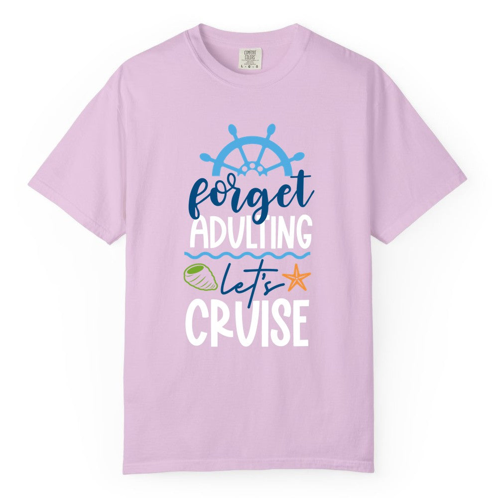 Forget Adulting Let's Cruise Shirt - Fun Nautical Vacation Apparel (Comfort Color) in Orchid - Forget Adulting Let's Cruise Shirt - Nautical Beach Vacation Tee