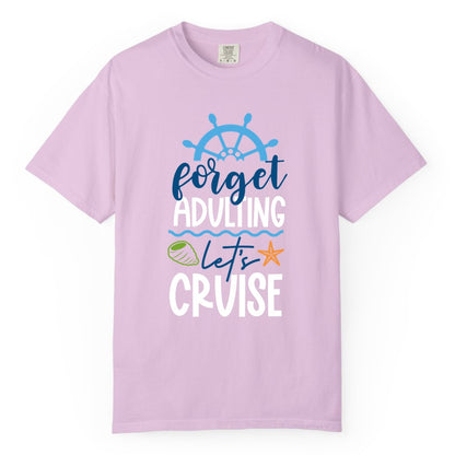 Forget Adulting Let's Cruise Shirt - Fun Nautical Vacation Apparel (Comfort Color) in Orchid - Forget Adulting Let's Cruise Shirt - Nautical Beach Vacation Tee